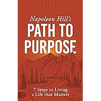 Napoleon Hill's Path to Purpose: 7 Steps to Living a Life that Matters (An Official Publication of the Napoleon Hill Foundation) Napoleon Hill's Path to Purpose: 7 Steps to Living a Life that Matters (An Official Publication of the Napoleon Hill Foundation) Paperback Audible Audiobook Kindle