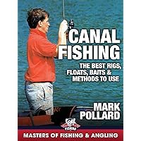 Canal Fishing: The Best Rigs, Floats, Baits & Methods to Use - Mark Pollard (Masters of Fishing & Angling)