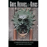 Gods, Heroes, & Kings: The Battle for Mythic Britain Gods, Heroes, & Kings: The Battle for Mythic Britain Kindle Hardcover Paperback