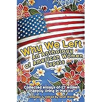 Why We Left An Anthology of American Women Expats Why We Left An Anthology of American Women Expats Kindle Paperback