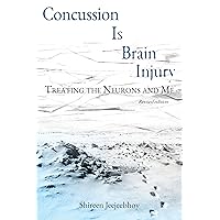 Concussion Is Brain Injury: Treating the Neurons and Me (Revised Edition) Concussion Is Brain Injury: Treating the Neurons and Me (Revised Edition) Kindle Paperback