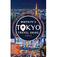 MieTrips's Tokyo Travel Guide 2024: Your Essential Companion to the Heart of Japan