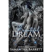 A Beautiful Dream: The Dream Trilogy - Book 1 (The Dream Series) A Beautiful Dream: The Dream Trilogy - Book 1 (The Dream Series) Kindle Hardcover Paperback