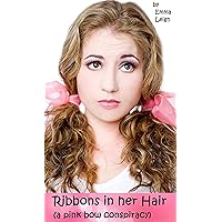 Ribbons in Her Hair: A Pink Bow Conspiracy (The Pink Bow Conspiracy)