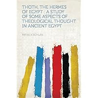 Thoth, the Hermes of Egypt : a Study of Some Aspects of Theological Thought in Ancient Egypt