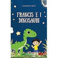Francis e i dinosauri (Italian Edition)