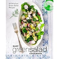 Easy Green Salad Cookbook: 50 Delicious Green Salad Recipes Easy Green Salad Cookbook: 50 Delicious Green Salad Recipes Kindle Hardcover Paperback