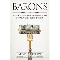 Barons: Money, Power, and the Corruption of America's Food Industry Barons: Money, Power, and the Corruption of America's Food Industry Hardcover Kindle
