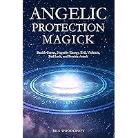 Angelic Protection Magick: Banish Curses, Negative Energy, Evil, Violence, Bad Luck, and Psychic Attack (The Power of Magick) Angelic Protection Magick: Banish Curses, Negative Energy, Evil, Violence, Bad Luck, and Psychic Attack (The Power of Magick) Kindle Paperback