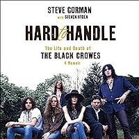 Hard to Handle: The Life and Death of the Black Crowes - A Memoir Hard to Handle: The Life and Death of the Black Crowes - A Memoir Audible Audiobook Paperback Kindle Hardcover Audio CD