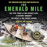 The Emerald Mile: The Epic Story of the Fastest Ride in History Through the Heart of the Grand Canyon The Emerald Mile: The Epic Story of the Fastest Ride in History Through the Heart of the Grand Canyon Paperback Audible Audiobook Kindle Hardcover Audio CD