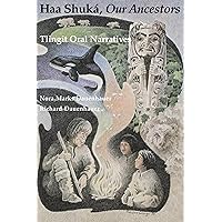 Haa Shuká, Our Ancestors: Tlingit Oral Narratives (Classics of Tlingit Oral Literature) Haa Shuká, Our Ancestors: Tlingit Oral Narratives (Classics of Tlingit Oral Literature) Paperback Hardcover