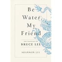 Be Water, My Friend Be Water, My Friend Paperback Audible Audiobook Kindle Hardcover