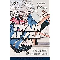 Twain at Sea: The Maritime Writings of Samuel Langhorne Clemens (Seafaring America) Twain at Sea: The Maritime Writings of Samuel Langhorne Clemens (Seafaring America) Kindle Hardcover Paperback