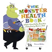 The Monster Health Book: A Guide to Eating Healthy, Being Active & Feeling Great for Monsters & Kids! The Monster Health Book: A Guide to Eating Healthy, Being Active & Feeling Great for Monsters & Kids! Paperback Hardcover