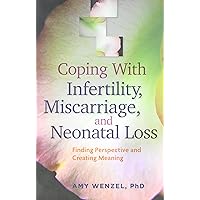 Coping With Infertility, Miscarriage, and Neonatal Loss: Finding Perspective and Creating Meaning (APA LifeTools Series) Coping With Infertility, Miscarriage, and Neonatal Loss: Finding Perspective and Creating Meaning (APA LifeTools Series) Paperback Audible Audiobook Kindle Audio CD