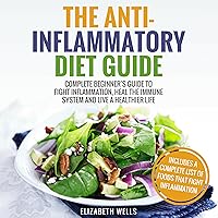 Anti Inflammatory Diet: Complete Beginner’s Guide to Fight Inflammation, Heal the Immune System and Live a Healthier Life Anti Inflammatory Diet: Complete Beginner’s Guide to Fight Inflammation, Heal the Immune System and Live a Healthier Life Audible Audiobook Paperback Kindle