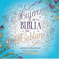 Las mujeres de la Biblia nos hablan. Libro de colorear / The Women of the Bible Speak, Coloring Book: Color and Contemplate