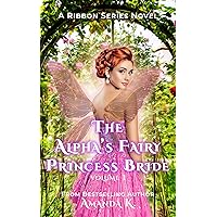 The Alpha's Fairy Princess Bride: Volume 1 (Ribbon Series) The Alpha's Fairy Princess Bride: Volume 1 (Ribbon Series) Kindle Hardcover Paperback