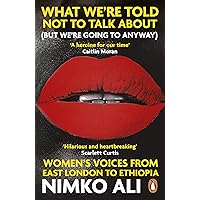 What We’re Told Not to Talk About (But We’re Going to Anyway): Women’s Voices from East London to Ethiopia What We’re Told Not to Talk About (But We’re Going to Anyway): Women’s Voices from East London to Ethiopia Kindle Audible Audiobook Hardcover Paperback