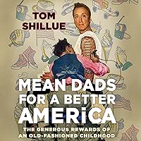 Mean Dads for a Better America: The Generous Rewards of an Old-Fashioned Childhood Mean Dads for a Better America: The Generous Rewards of an Old-Fashioned Childhood Audible Audiobook Paperback Kindle Hardcover Audio CD