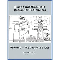 Plastic Injection Mold Design for Toolmakers - Volume I Plastic Injection Mold Design for Toolmakers - Volume I Kindle