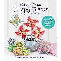 Super Cute Crispy Treats: Nearly 100 Unbelievable No-Bake Desserts Super Cute Crispy Treats: Nearly 100 Unbelievable No-Bake Desserts Flexibound Kindle