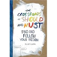 The Crossroads of Should and Must: Find and Follow Your Passion The Crossroads of Should and Must: Find and Follow Your Passion Hardcover Kindle