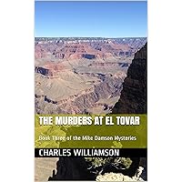 The Murders at El Tovar: Book Three of the Mike Damson Mysteries (Mike Damson Mystery 3) The Murders at El Tovar: Book Three of the Mike Damson Mysteries (Mike Damson Mystery 3) Kindle