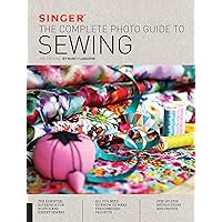 Singer: The Complete Photo Guide to Sewing, 3rd Edition Singer: The Complete Photo Guide to Sewing, 3rd Edition Paperback Kindle Hardcover
