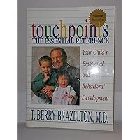 Touchpoints: Your Child's Emotional and Behavioral Development, Birth to 3 -- The Essential Reference for the Early Years Touchpoints: Your Child's Emotional and Behavioral Development, Birth to 3 -- The Essential Reference for the Early Years Paperback Hardcover