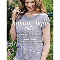 Knitting Light: 20 Mostly Seamless Tops, Tees & More for Warm Weather Wear Knitting Light: 20 Mostly Seamless Tops, Tees & More for Warm Weather Wear Paperback Kindle
