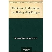 The Camp in the Snow, or, Besieged by Danger The Camp in the Snow, or, Besieged by Danger Kindle Hardcover Paperback MP3 CD Library Binding