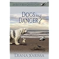 Dogs and Danger (An Isle of Man Ghostly Cozy Book 4) Dogs and Danger (An Isle of Man Ghostly Cozy Book 4) Kindle Paperback