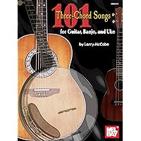 Mel Bay 101 Three-Chord Songs for Guitar, Banjo, and Uke Mel Bay 101 Three-Chord Songs for Guitar, Banjo, and Uke Paperback Kindle