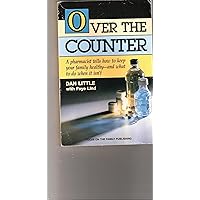 Over the Counter: A Pharmacist Tells How to Keep Your Family Healthy - And What to Do When It Isn't Over the Counter: A Pharmacist Tells How to Keep Your Family Healthy - And What to Do When It Isn't Paperback
