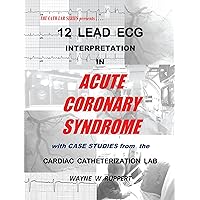 12 Lead ECG Interpretation in Acute Coronary Syndrome with Case Studies from the Cardiac Catheterization Lab 12 Lead ECG Interpretation in Acute Coronary Syndrome with Case Studies from the Cardiac Catheterization Lab Hardcover Paperback