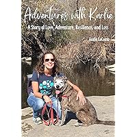 Adventures with Karlie: A Story of Love, Adventure, Resilience, and Loss Adventures with Karlie: A Story of Love, Adventure, Resilience, and Loss Kindle Hardcover Paperback