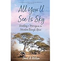 All You'll See Is Sky: Resetting a Marriage on an Adventure Through Africa All You'll See Is Sky: Resetting a Marriage on an Adventure Through Africa Paperback Kindle