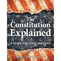 The Constitution Explained: A Guide for Every American The Constitution Explained: A Guide for Every American Paperback Kindle Hardcover