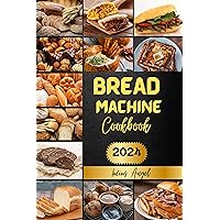 Bread Machine Cookbook: Your Step by Step Guide to Crafting Delicious Homemade Bread Recipes Bread Machine Cookbook: Your Step by Step Guide to Crafting Delicious Homemade Bread Recipes Kindle Paperback