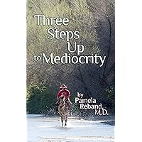 Three Steps Up to Mediocrity: A woman afraid, a tough little horse and the man who brought them together Three Steps Up to Mediocrity: A woman afraid, a tough little horse and the man who brought them together Kindle Paperback Audible Audiobook