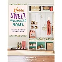 Home Sweet Organized Home: Declutter & Organize Your Busy Family (Volume 3) (Inspiring Home, 3) Home Sweet Organized Home: Declutter & Organize Your Busy Family (Volume 3) (Inspiring Home, 3) Hardcover Kindle