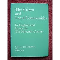 Crown and Local Communities-In England and France in the Fifteenth Century Crown and Local Communities-In England and France in the Fifteenth Century Hardcover Paperback