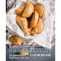 Easy Puff Pastry Cookbook: 50 Delicious Puff Pastry Recipes Easy Puff Pastry Cookbook: 50 Delicious Puff Pastry Recipes Kindle Paperback
