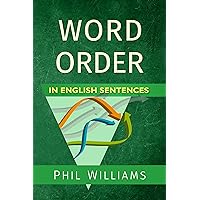 Word Order in English Sentences: A Complete Grammar Guide for Word Types & Structure (ELB English Learning Guides) Word Order in English Sentences: A Complete Grammar Guide for Word Types & Structure (ELB English Learning Guides) Kindle Paperback Audible Audiobook