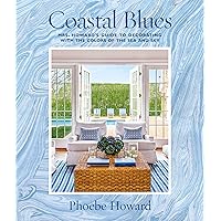Coastal Blues: Mrs. Howard's Guide to Decorating with the Colors of the Sea and Sky Coastal Blues: Mrs. Howard's Guide to Decorating with the Colors of the Sea and Sky Hardcover Kindle