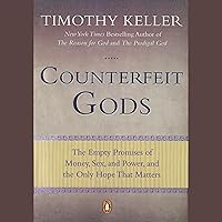 Counterfeit Gods: The Empty Promises of Money, Sex, and Power, and the Only Hope That Matters Counterfeit Gods: The Empty Promises of Money, Sex, and Power, and the Only Hope That Matters Paperback Audible Audiobook Kindle Hardcover MP3 CD