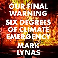 Our Final Warning: Six Degrees of Climate Emergency Our Final Warning: Six Degrees of Climate Emergency Audible Audiobook Paperback Kindle Hardcover Audio CD