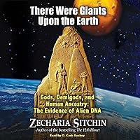 There Were Giants upon the Earth: Gods, Demigods, and Human Ancestry: The Evidence of Alien DNA There Were Giants upon the Earth: Gods, Demigods, and Human Ancestry: The Evidence of Alien DNA Audible Audiobook Paperback Kindle Hardcover